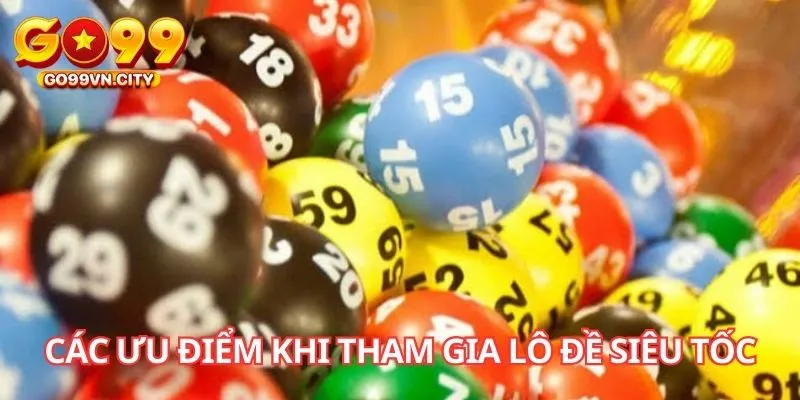 Các ưu điểm khi tham gia lô đề siêu tốc