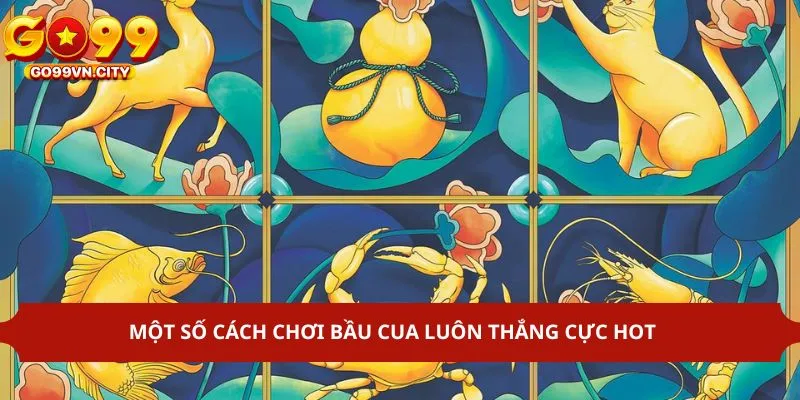 Cách chơi bầu cua luôn thắng siêu hot