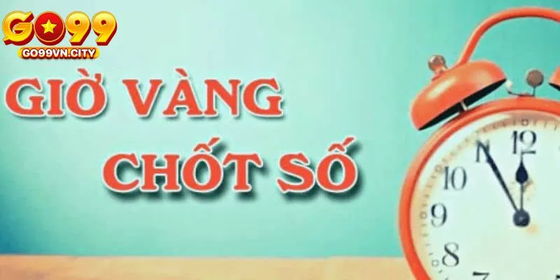 Giờ vàng chốt số là một phương án soi cầu được nhiều hội viên tin tưởng