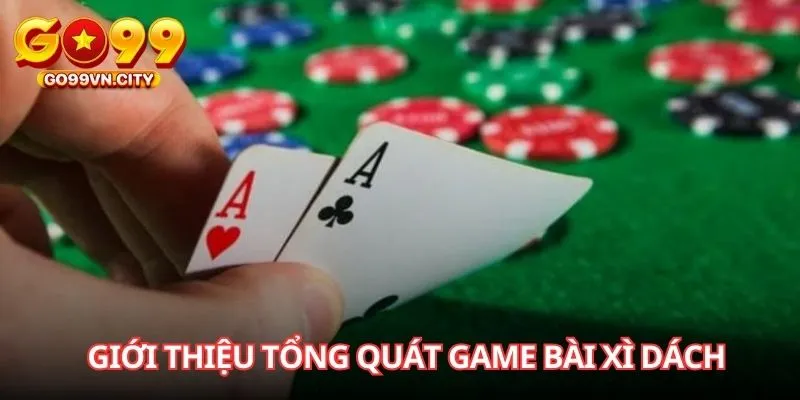 Giới thiệu tổng quát game bài xì dách