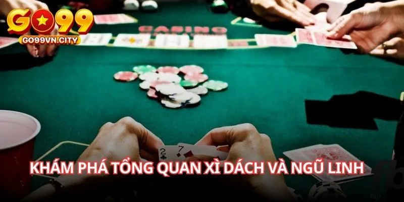 Khám phá tổng quan Xì dách và Ngũ linh