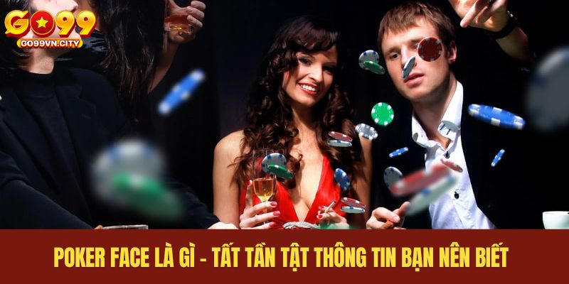 Poker Face Là Gì