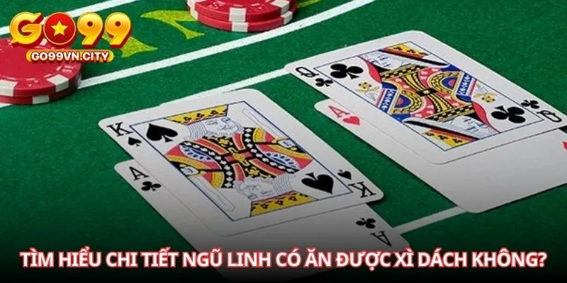 Tìm hiểu chi tiết Ngũ linh có ăn được Xì dách không? 