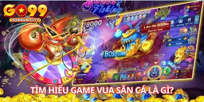 Tìm hiểu game Vua Săn Cá là gì?