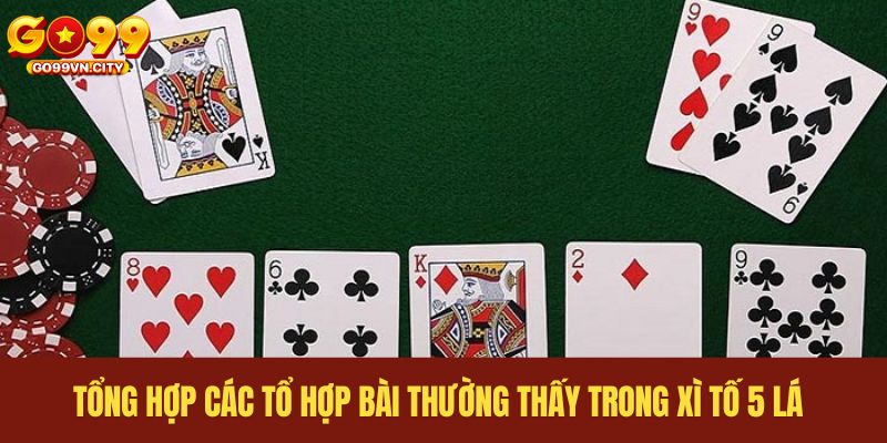 Tổng hợp các tổ hợp bài thường thấy trong xì tố 5 lá