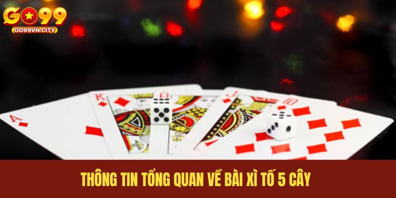Thông tin tổng quan về bài xì tố 5 cây