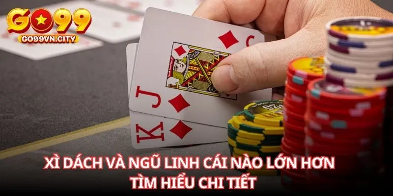 Xì Dách Và Ngũ Linh Cái Nào Lớn Hơn